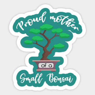 Mother of a Small Bonsai Sticker